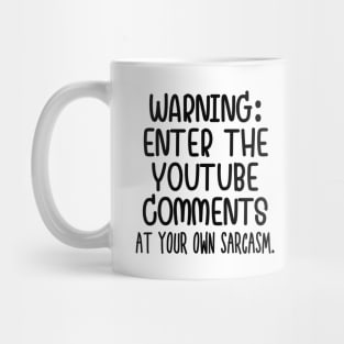 Caution: Enter the Youtube comments at your own sarcasm Mug